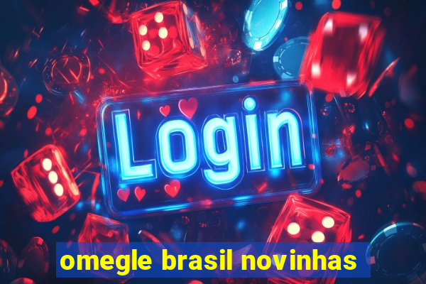 omegle brasil novinhas